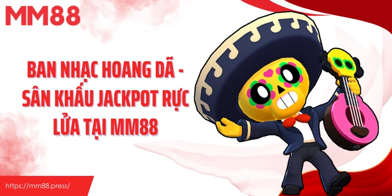 Ban Nhạc Hoang Dã - Sân Khấu Jackpot Rực Lửa Tại Mm88