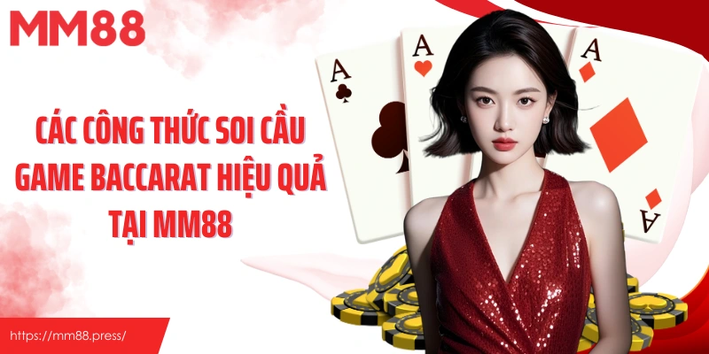 Các công thức soi cầu game Baccarat hiệu quả tại MM88