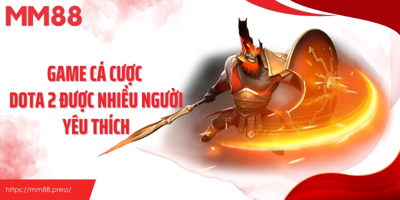 Game cá cược Dota 2 được nhiều người yêu thích