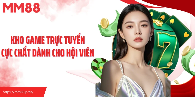 Kho game trực tuyến cực chất dành cho hội viên