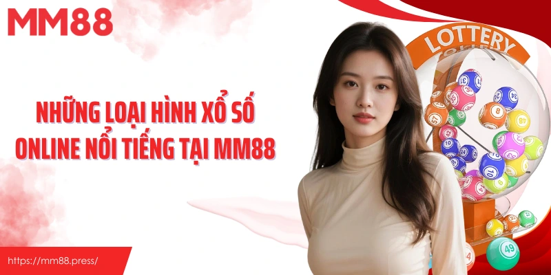 Những loại hình xổ số online nổi tiếng tại MM88